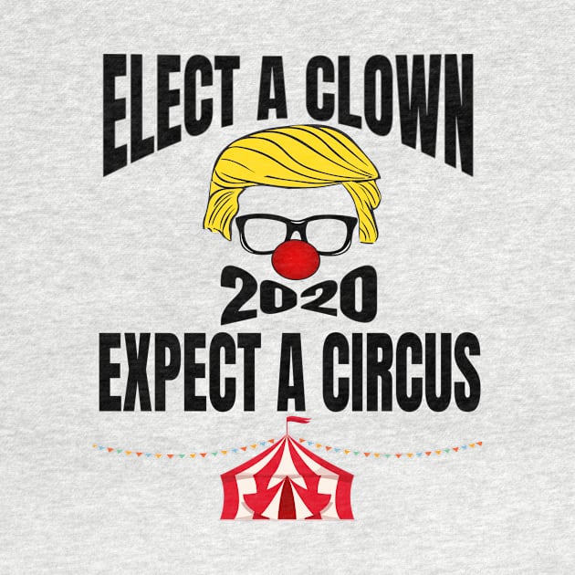 ELECT A CLOWN EXPECT A CIRCUS by BlackSideDesign